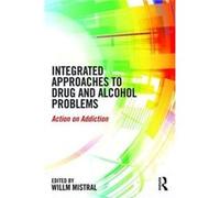 Integrated Approaches To Drug And Alcohol Problems: Action On Addiction (Paperback) Willm Mistral, (Auteur)
