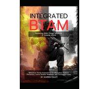Integrated BTAM Mastering Multi-Threat Safety in a Volatile World: Behavioral Threat Assessments for Workplace Violence Prevention, Active Shooter Response, and Converged Crises