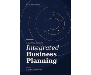 Integrated Business Planning: A Practical Guide to an Orchestrated Process Cycle with Stakeholder Engagement