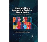 Integrated Care Approach in Geriatric Mental Health Models for Healthy Ageing and Wellbeing - Prakash Kumar - Routledge India - ebook (ePub) - Livre