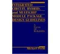 Integrated Circuit, Hybrid, and Multichip Module Package Design Guidelines: A Focus on Reliability Pecht, Michael G., Pecht (Auteur)