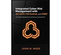 Integrated Cyber Risk Management with ISO 27001, CIS Controls, and COBIT: From Risk Assessment to Continuous Improvement