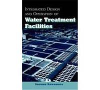 Integrated Design and Operation of Water Treatment Facilities Kawamura, Susumu (Auteur)