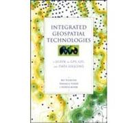 Integrated Geospatial Technologies: A Guide to GPS, GIS, and Data Logging Thurston, Jeff, Poiker, Thomas K., Moore, J. Patrick (Auteur)