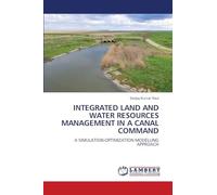 INTEGRATED LAND AND WATER RESOURCES MANAGEMENT IN A CANAL COMMAND: A SIMULATION-OPTIMIZATION MODELLING APPROACH
