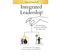 Integrated Leadership: The Problem, Practice, and Shift in a New Era