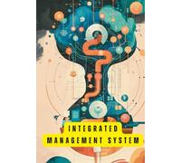 INTEGRATED MANAGEMENT SYSTEMS A comprehensive guide to safety and quality management integration: YOUR COMPREHENSIVE GUIDE Seamlessly Blending Safety & Quality for Unrivaled Business Excellence