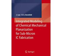 Integrated Modeling of Chemical Mechanical Planarization for Sub-Micron IC Fabrication: from Particle Scale to Feature, Die and Wafer Scales