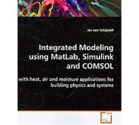 Integrated Modeling Using Matlab, Simulink and COMSOL Jos Van Schijndel (Auteur)