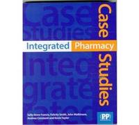 Integrated Pharmacy Case Studies by Dr. Kevin Taylor Sally - Anne Francis, Felicity J Smith, John Malkinson, Andrew Constanti (Auteur)