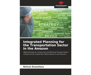 Integrated Planning for the Transportation Sector in the Amazon: Methodology for Analyzing and Ranking Transportation Infrastructure Investment Alternatives in the Amazon