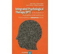 Integrated Psychological Therapy Ipt: For the Treatment of Neurocognition, Social Cognition, and Social Competency in Schizophrenia Patients