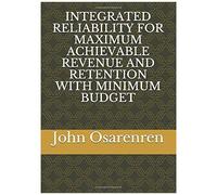 Integrated Reliability For Maximum Achievable Revenue And Retention With Minimum Budget