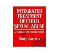 Integrated Treatment of Child Sexual Abuse: A Treatment and Training Manual by Henry Giaretto (1992-04-01)