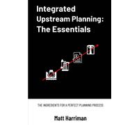 Integrated Upstream Planning: The Essentials: The Ingredients For A Perfect Planning Process