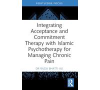 Integrating Acceptance and Commitment Therapy With Islamic Psychotherapy for Managing Chronic Pain