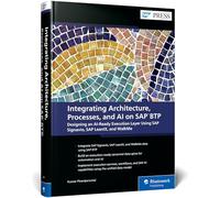 Integrating Architecture, Processes, and Ai on Sap Btp: Designing an Ai-ready Execution Layer Using Sap Signavio, Sap Leanix, and Walkme