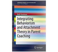 Integrating Behaviorism And Attachment Theory In Parent Coaching