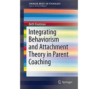 Integrating Behaviorism And Attachment Theory In Parent Coaching