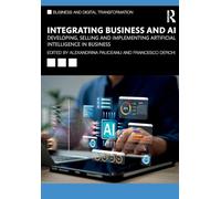 Integrating Business and Ai: Developing, Selling and Implementing Artificial Intelligence in Business