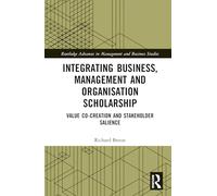 Integrating Business, Management and Organisation Scholarship: Value Co-creation and Stakeholder Salience