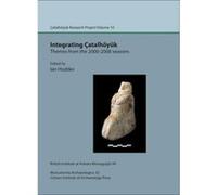 Integrating Catalhoyuk: Themes from the 2000-2008 Seasons: Catal Research Project Vol. 10 (Monumenta Archaeologica) - [Livre en VO] Ian Hodder (Auteur)