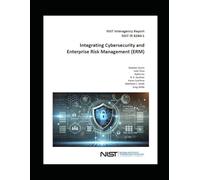 Integrating Cybersecurity ad Enterprise Risk Management (ERM): NIST Interagency Report NIST IR 8286r1