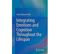 Integrating Emotions And Cognition Throughout The Lifespan