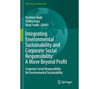 Integrating Environmental Sustainability and Corporate Social Responsibility: A Move Beyond Profit: Corporate Social Responsibility for Environmental Sustainability