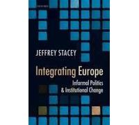 Integrating Europe: Informal Politics And Institutional Change