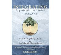 Integrating Experiential and Brief Therapy: How to Do Deep Therapy - Briefly and How to Do Brief Therapy - Deeply : A guide for Therapists, counselors and Clients