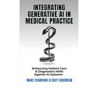 INTEGRATING GENERATIVE AI IN MEDICAL PRACTICE: Enhancing Patient Care & Diagnostics With Agentic AI Systems