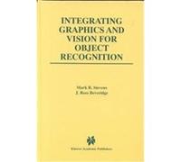 Integrating Graphics and Vision for Object Recognition, The Kluwer International Series in Engineering and Computer Science J. Ross Beveridge, Mark R. Stevens (Auteur)