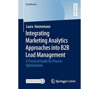 Integrating Marketing Analytics Approaches into B2B Lead Management: A Practical Guide for Process Optimization