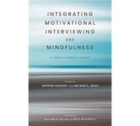 Integrating Motivational Interviewing and Mindfulness - Gold Melanie A. Special Lecturer Special Lecturer Columbia University Medical Center - Oxford Univ Gold Melanie A. Special Lecturer Special Lect