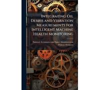 Integrating Oil Debris and Vibration Measurements for Intelligent Machine Health Monitoring