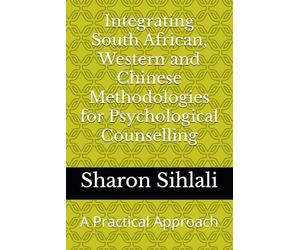 Integrating South African, Western and Chinese Methodologies for Psychological Counselling: A Practical Approach