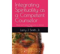 Integrating Spirituality as a Competent Counselor: Ethical and Practical Approaches to Spiritual Diversity