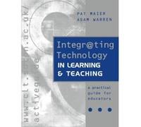 Integrating Technology in Learning and Teaching Adam Warren, Pat Maier (Auteur)