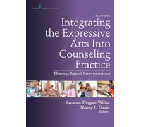 Integrating the Expressive Arts into Counseling Practice: Theory-based Interventions