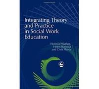 Integrating Theory and Practice in Social Work Education Chris Player, Florence Watson, Helen Burrows (Auteur)