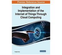 Integration And Implementation Of The Internet Of Things Through Cloud Computing