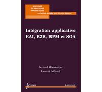 Intégration applicative EAI, B2B, BPM et SOA