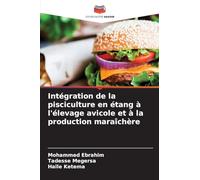 Intégration de la pisciculture en étang à l'élevage avicole et à la production maraîchère