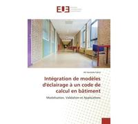 Integration de modeles d'eclairage A un code de calcul en bAtiment Modelisation, Validation et Applications - Ali Fakra - Universitaires Europeennes - broché - Essai