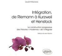 Intégration, de Riemann à Kurzweil et Henstock: La construction progressive des théories "modernes" de l'intégrale