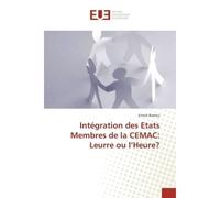 Intégration des Etats Membres de la CEMAC: Leurre ou l'Heure? - Ernest Bamou - Universitaires Europeennes - broché - Livre