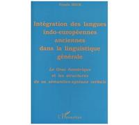 Intégration Des Langues Indo-Européennes Anciennes Dans La Linguistique Générale - Le Grec Homérique Et Les Structures De Sa Sémantico-Syntaxe Verbale