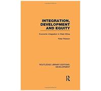 Integration, Development And Equity: Economic Integration In West Africa (Routledge Library Editions: Development)