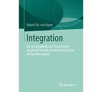 Integration: Die antidemokratische Staatstheorie von Rudolf Smend im politischen System der Bundesrepublik